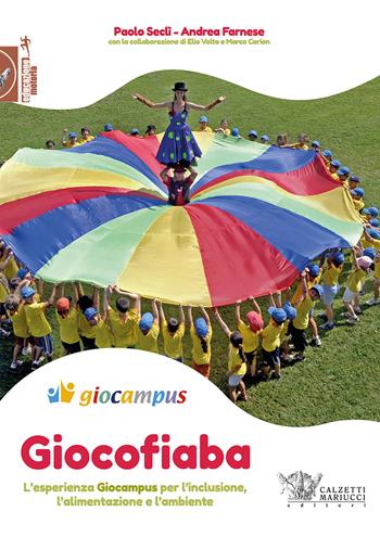 Giocofiaba. L'esperienza Giocampus per l'inclusione, l'alimentazione e l'ambiente - Andrea Farnese, Paolo Seclì - Libro Calzetti Mariucci 2021, Educazione motoria | Libraccio.it