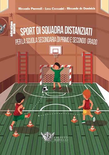 Sport di squadra distanziati per la scuola secondaria di primo e secondo grado - Luca Cuccarini, Riccardo Provvedi, Riccardo De Dominicis - Libro Calzetti Mariucci 2021, Educazione motoria | Libraccio.it
