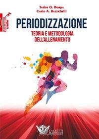Periodizzazione. Teoria metodologia allenamento - Tudor O. Bompa, Carlo Buzzichelli - Libro Calzetti Mariucci 2022 | Libraccio.it