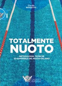 Totalmente nuoto. Metodologia, tecniche ed esperienze del nuoto italiano libro - Claudio Rossetto - Libro Calzetti Mariucci 2022 | Libraccio.it