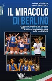 Il miracolo di Berlino. Il racconto del primo oro mondiale delle azzurre della pallavolo 2002