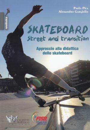 Skateboard street and transition. Approccio alla didattica dello skateboard - Alessandro Gargiullo, Paolo Pica - Libro Calzetti Mariucci 2024 | Libraccio.it