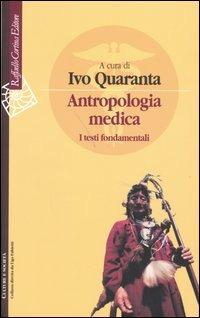 Antropologia medica. I testi fondamentali  - Libro Raffaello Cortina Editore 2005, Culture e società | Libraccio.it