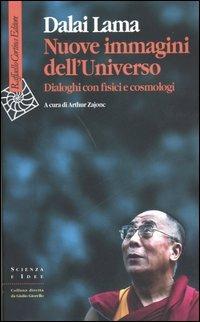 Nuove immagini dell'universo. Dialoghi con fisici e cosmologi - Gyatso Tenzin (Dalai Lama) - Libro Raffaello Cortina Editore 2005, Scienza e idee | Libraccio.it