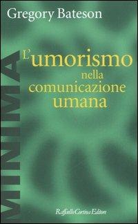 L'umorismo nella comunicazione umana - Gregory Bateson - Libro Raffaello Cortina Editore 2005, Minima | Libraccio.it
