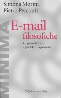 E-mail filosofiche. Di grandi idee e problemi quotidiani - Simona Morini, Pietro Perconti - Libro Raffaello Cortina Editore 2005, Minima | Libraccio.it