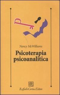 Psicoterapia psicoanalitica - Nancy McWilliams - Libro Raffaello Cortina Editore 2005, Psicologia clinica e psicoterapia | Libraccio.it