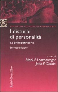 I disturbi di personalità. Le principali teorie  - Libro Raffaello Cortina Editore 2005, Psichiatria psicoterapia neuroscienze | Libraccio.it