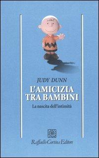 L'amicizia tra bambini. La nascita dell'intimità - Judy Dunn - Libro Raffaello Cortina Editore 2005, Psicologia | Libraccio.it