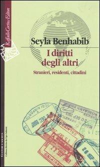 I diritti degli altri. Stranieri, residenti, cittadini - Seyla Benhabib - Libro Raffaello Cortina Editore 2006, Culture e società | Libraccio.it