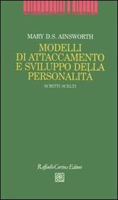 Modelli di attaccamento e sviluppo della personalità. Scritti scelti