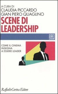 Scene di leadership. Come il cinema insegna ad essere leader  - Libro Raffaello Cortina Editore 2006, Individuo, gruppo, organizzazione | Libraccio.it