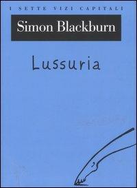 Lussuria - Simon Blackburn - Libro Raffaello Cortina Editore 2006, I sette vizi capitali | Libraccio.it