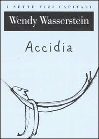 Accidia - Wendy Wasserstein - Libro Raffaello Cortina Editore 2006, I sette vizi capitali | Libraccio.it
