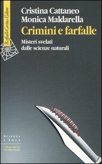 Crimini e farfalle. Misteri svelati dalle scienze naturali - Cristina Cattaneo, Monica Maldarella - Libro Raffaello Cortina Editore 2006, Scienza e idee | Libraccio.it