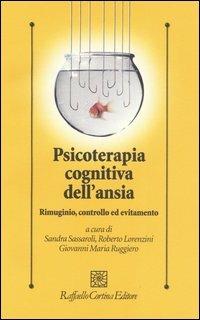 Psicoterapia cognitiva dell'ansia. Rimuginio, controllo ed evitamento  - Libro Raffaello Cortina Editore 2006, Psicologia clinica e psicoterapia | Libraccio.it