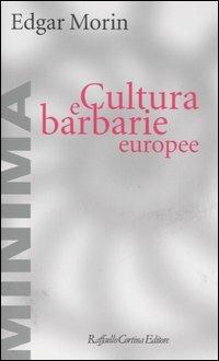 Cultura e barbarie europee - Edgar Morin - Libro Raffaello Cortina Editore 2006, Minima | Libraccio.it