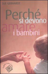 Perché si devono amare i bambini - Sue Gerhardt - Libro Raffaello Cortina Editore 2006, Conchiglie | Libraccio.it