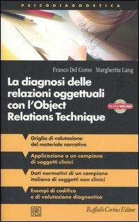 La diagnosi delle relazioni oggettuali con l'Object Relations Technique (ORT). Griglia di valutazione clinica con i dati di un campione italiano.. Con CD-ROM - Franco Del Corno, Margherita Lang - Libro Raffaello Cortina Editore 2006, Psicodiagnostica | Libraccio.it