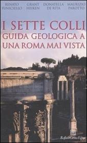 I sette colli. Guida geologica a una Roma mai vista