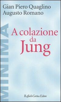 A colazione da Jung - Gian Piero Quaglino, Augusto Romano - Libro Raffaello Cortina Editore 2006, Minima | Libraccio.it