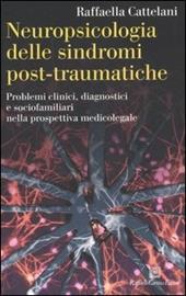 Neuropsicologia delle sindromi post-traumatiche. Problemi clinici, diagnostici e sociofamiliari nella prospettiva medicolegale
