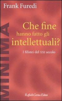 Che fine hanno fatto gli intellettuali? I filistei del XXI secolo - Frank Furedi - Libro Raffaello Cortina Editore 2007, Minima | Libraccio.it