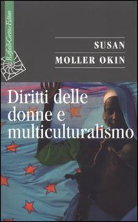 Diritti delle donne e multiculturalismo - Susan Moller Okin - Libro Raffaello Cortina Editore 2007, Saggi | Libraccio.it