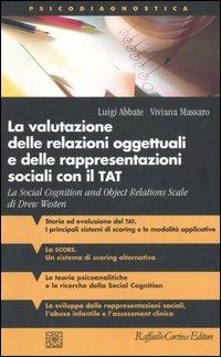 La valutazione delle relazioni oggettuali e delle rappresentazioni sociali con il TAT. La Social Cognition and Object Relations Scale di Drew Westen - Luigi Abbate, Viviana Massaro - Libro Raffaello Cortina Editore 2007, Psicodiagnostica | Libraccio.it