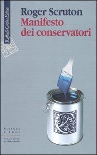 Manifesto dei conservatori - Roger Scruton - Libro Raffaello Cortina Editore 2007, Scienza e idee | Libraccio.it