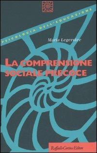 La comprensione sociale precoce - Maria Legerstee - Libro Raffaello Cortina Editore 2007, Psicologia dell'educazione | Libraccio.it