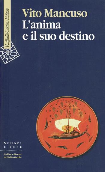 L'anima e il suo destino - Vito Mancuso - Libro Raffaello Cortina Editore 2007, Scienza e idee | Libraccio.it