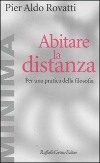 Abitare la distanza. Per una pratica della filosofia - Pier Aldo Rovatti - Libro Raffaello Cortina Editore 2007, Minima | Libraccio.it