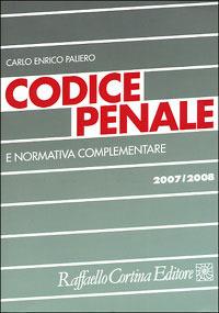 Codice penale e normativa complementare 2007-2008 - Carlo Enrico Paliero - Libro Raffaello Cortina Editore 2007, Codici | Libraccio.it