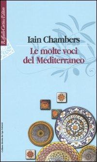 Le molte voci del Mediterraneo - Iain Chambers - Libro Raffaello Cortina Editore 2007, Culture e società | Libraccio.it