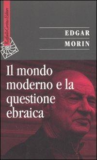 Il mondo moderno e la questione ebraica - Edgar Morin - Libro Raffaello Cortina Editore 2007, Saggi | Libraccio.it