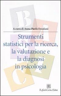 Strumenti statistici per la ricerca, la valutazione e la diagnosi in psicologia  - Libro Raffaello Cortina Editore 2007, Manuali di psicologia. Basic | Libraccio.it