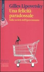 Una felicità paradossale. Sulla società dell'iperconsumo