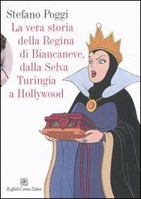La vera storia della regina di Biancaneve, dalla selva turingia a Hollywood - Stefano Poggi - Libro Raffaello Cortina Editore 2007 | Libraccio.it