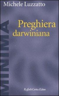 Preghiera darwiniana - Michele Luzzatto - Libro Raffaello Cortina Editore 2007, Minima | Libraccio.it
