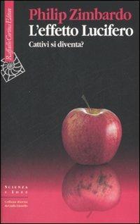 L'effetto Lucifero. Cattivi si diventa? - Philip G. Zimbardo - Libro Raffaello Cortina Editore 2007, Scienza e idee | Libraccio.it