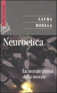 Neuroetica. La morale prima della morale - Laura Boella - Libro Raffaello Cortina Editore 2007, Saggi | Libraccio.it