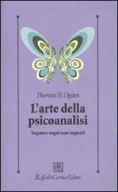 L'arte della psicoanalisi. Sognare sogni non sognati