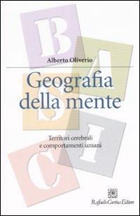 Geografia della mente. Territori cerebrali e comportamenti umani - Alberto Oliverio - Libro Raffaello Cortina Editore 2008, Manuali di psicologia. Basic | Libraccio.it