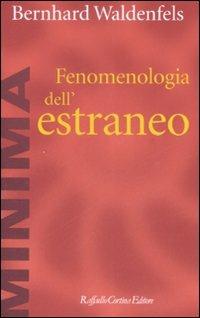 Fenomenologia dell'estraneo - Bernhard Waldenfels - Libro Raffaello Cortina Editore 2008, Minima | Libraccio.it