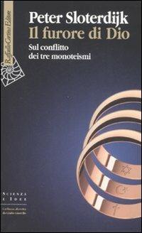 Il furore di Dio. Sul conflitto dei tre monoteismi - Peter Sloterdijk - Libro Raffaello Cortina Editore 2008, Scienza e idee | Libraccio.it