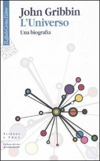 L'universo. Una biografia - John Gribbin - Libro Raffaello Cortina Editore 2008, Scienza e idee | Libraccio.it