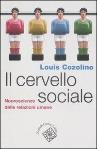Il cervello sociale. Neuroscienze delle relazioni umane - Louis Cozolino - Libro Raffaello Cortina Editore 2008, Conchiglie | Libraccio.it