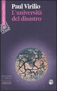 L'università del disastro - Paul Virilio - Libro Raffaello Cortina Editore 2008, Scienza e idee | Libraccio.it