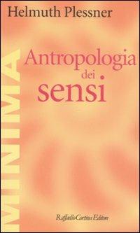 Antropologia dei sensi - Helmuth Plessner - Libro Raffaello Cortina Editore 2008, Minima | Libraccio.it